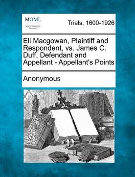 portada eli macgowan, plaintiff and respondent, vs. james c. duff, defendant and appellant - appellant's points (en Inglés)