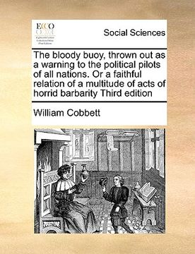 portada the bloody buoy, thrown out as a warning to the political pilots of all nations. or a faithful relation of a multitude of acts of horrid barbarity thi