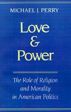 portada love and power: the role of religion and morality in american politics