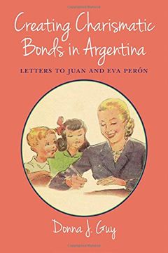 portada Creating Charismatic Bonds in Argentina: Letters to Juan and eva Perón (Diálogos Series) (en Inglés)