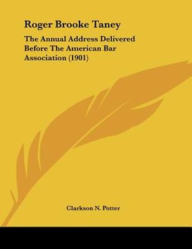 portada roger brooke taney: the annual address delivered before the american bar association (1901) (en Inglés)