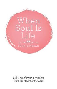 portada When Soul Is Life: Life Transforming Wisdom from the Heart of the Soul (in English)