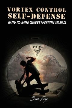 portada Vortex Control Self-Defense: Hand to Hand Street Fighting Tactics (en Inglés)