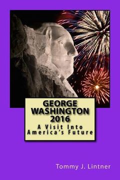 portada George Washington 2016: A Visit Into America's Future (en Inglés)