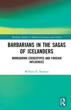 portada Barbarians in the Sagas of Icelanders: Homegrown Stereotypes and Foreign Influences (Routledge Studies in Medieval Literature and Culture) (en Inglés)