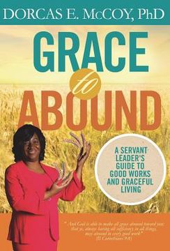 portada Grace to Abound: A Servant Leader's Guide to Good Works and Graceful Living