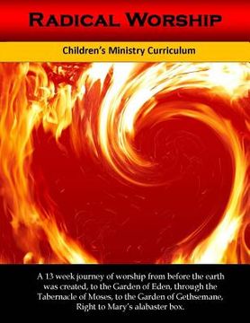 portada Radical Worship: A 13 week Children's Ministry Curriculum that Brings a Generation Back to the Heart of Worship (in English)