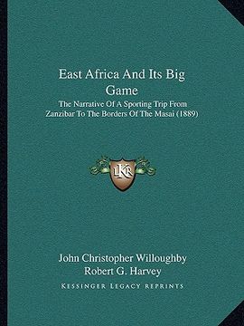 portada east africa and its big game: the narrative of a sporting trip from zanzibar to the borders of the masai (1889)