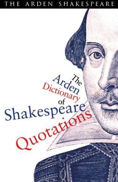 The Arden Dictionary of Shakespeare Quotations (en Inglés)