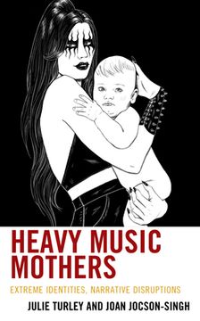 portada Heavy Music Mothers: Extreme Identities, Narrative Disruptions (en Inglés)