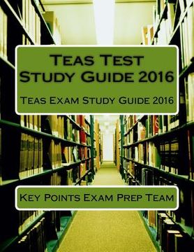 portada Teas Test Study Guide 2016: Teas Exam Study Guide 2016 (in English)