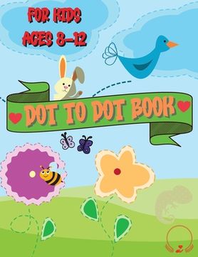 portada Dot to Dot Book for Kids Ages 8-12: Beautiful Coloring and Connect the Dots Designs (en Inglés)