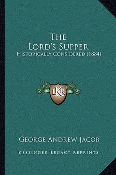portada the lord's supper: historically considered (1884) (en Inglés)