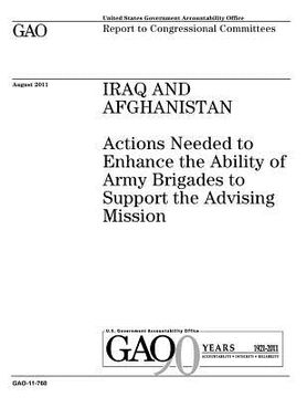 portada Iraq and Afghanistan: actions needed to enhance the ability of Army brigades to support the advising mission: report to Congressional commit (en Inglés)