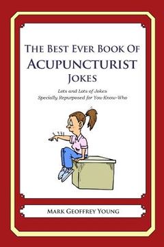 portada The Best Ever Book of Acupuncturist Jokes: Lots and Lots of Jokes Specially Repurposed for You-Know-Who (en Inglés)