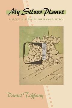 portada My Silver Planet: A Secret History of Poetry and Kitsch (en Inglés)