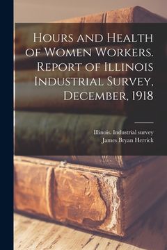 portada Hours and Health of Women Workers. Report of Illinois Industrial Survey, December, 1918
