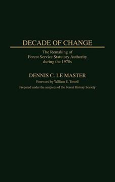 portada Decade of Change: The Remaking of Forest Service Statutory Authority During the 1970S (in English)