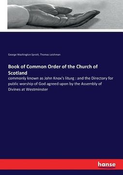 portada Book of Common Order of the Church of Scotland: commonly known as John Knox's liturg: and the Directory for public worship of God agreed upon by the A