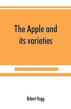 portada The Apple and its Varieties: Being a History and Description of the Varieties of Apples Cultivated in the Gardens and Orchards of Great Britain (in English)