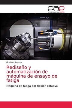 portada Rediseño y Automatización de Máquina de Ensayo de Fatiga: Máquina de Fatiga por Flexión Rotativa