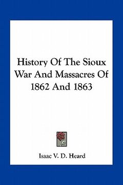 portada history of the sioux war and massacres of 1862 and 1863 (in English)