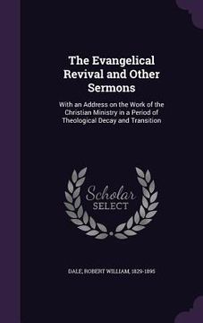 portada The Evangelical Revival and Other Sermons: With an Address on the Work of the Christian Ministry in a Period of Theological Decay and Transition (en Inglés)