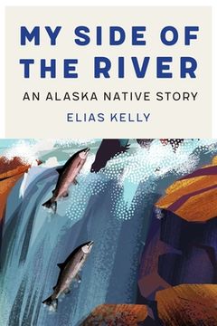 portada My Side of the River: An Alaska Native Story (en Inglés)