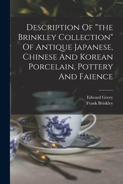 portada Description Of "the Brinkley Collection" Of Antique Japanese, Chinese And Korean Porcelain, Pottery And Faience (en Inglés)