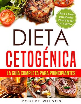 portada Dieta Cetogénica: La Guía Completa Para Principiantes: Paso a Paso Para Perder Peso y Sanar su Cuerpo ( Libro en Español (in Spanish)