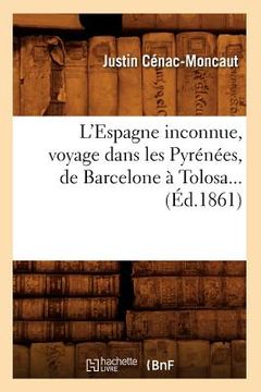 portada L'Espagne Inconnue, Voyage Dans Les Pyrénées, de Barcelone À Tolosa (Éd.1861) (en Francés)
