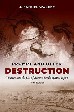 portada Prompt and Utter Destruction, Third Edition: Truman and the Use of Atomic Bombs against Japan (in English)