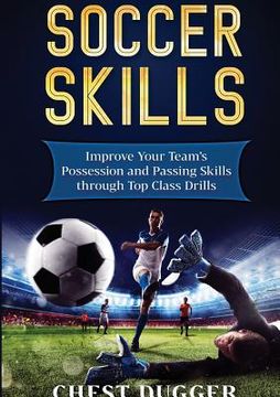 portada Soccer Skills: Improve Your Team's Possession and Passing Skills through Top Class Drills (in English)