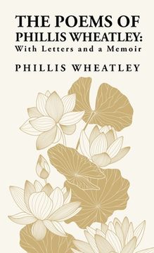 portada The Poems of Phillis Wheatley: With Letters and a Memoir: With Letters and a Memoir By: Phillis Wheatley (in English)