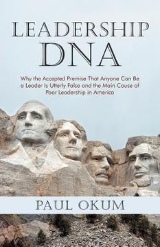 portada leadership dna: why the accepted premise that anyone can be a leader is utterly false and the main cause of poor leadership in america (en Inglés)