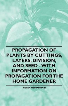 portada propagation of plants by cuttings, layers, division, and seed - with information on propagation for the home gardener