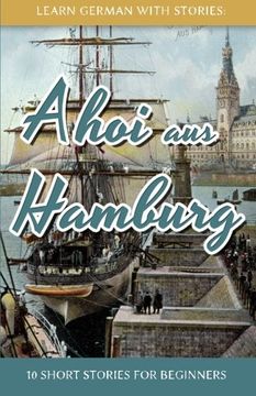 portada Learn German With Stories: Ahoi aus Hamburg - 10 Short Stories For Beginners (Dino lernt Deutsch) (Volume 5) (German Edition)