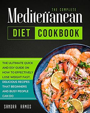 portada The Complete Mediterranean Diet Cookbook: The Ulitimate Quick and esy Guide on how to Effectively Lose Weight Fast, Delicious Recipes That Beginners and Busy People can do (en Inglés)