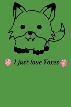 portada I Just Love Foxes: Cute Fox Nature-Inspired 2-in-1 Sketchbook and Story Paper for Children To Draw in (en Inglés)