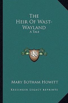 portada the heir of wast-wayland: a tale (en Inglés)