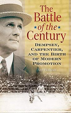 portada The Battle of the Century: Dempsey, Carpentier, and the Birth of Modern Promotion 