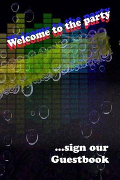 portada Welcome to the party GuestBook: let your guests leave a sign and make the best party, size 6x9" (en Inglés)