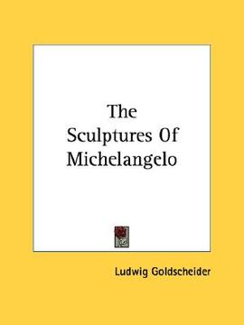 portada the sculptures of michelangelo (in English)