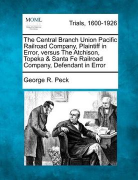 portada the central branch union pacific railroad company, plaintiff in error, versus the atchison, topeka & santa fe railroad company, defendant in error