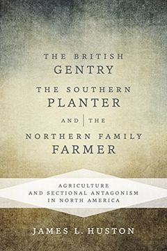 portada The British Gentry, the Southern Planter, and the Northern Family Farmer: Agriculture and Sectional Antagonism in North America (in English)