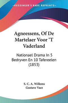portada Agneessens, Of De Martelaer Voor 'T Vaderland: Nationael Drama In 5 Bedryven En 10 Tafereelen (1853)