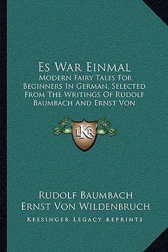 portada es war einmal: modern fairy tales for beginners in german, selected from the writings of rudolf baumbach and ernst von wildenbruch (1 (in English)