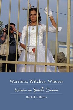 portada Warriors, Witches, Whores: Women in Israeli Cinema (Contemporary Approaches to Film and Media Series)