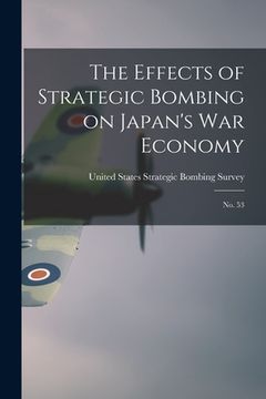 portada The Effects of Strategic Bombing on Japan's war Economy: No. 53 (en Inglés)