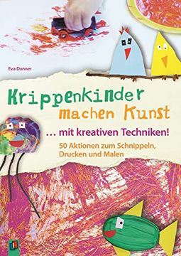 portada Krippenkinder Machen Kunst - mit Kreativen Techniken!  50 Aktionen zum Schnippeln, Drucken und Malen